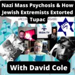 Nazi Mass Formation Psychosis & How Jewish Extremists Extorted Tupac – With Author David Cole (Ep.28)