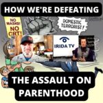 How We’re Defeating The Assault On Parenthood (Ep.31)