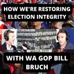 How We’re Restoring Election Integrity – With WA GOP Bill Bruch (Ep.41)