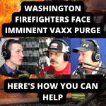 Washington Firefighters Face Imminent Vaccine Purge – Here’s How You Can Help (Ep.46)