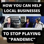 How You Can Help Local Businesses To Stop Playing “Pandemic” (Ep.51)