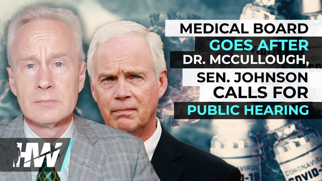 MEDICAL BOARD GOES AFTER DR. MCCULLOUGH, SEN. JOHNSON CALLS FOR PUBLIC HEARING