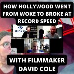 How Hollywood Went From Woke To Broke At Record Speed – With Filmmaker David Cole (Ep.53)
