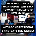 Mass Shooting In Washington – Why I Ran Toward The Bullets To Save Lives! With Congress Candidate Ben Garcia (Ep.54)