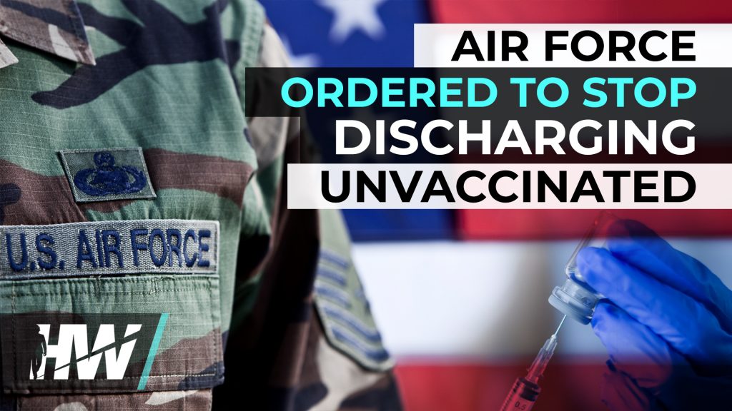 AIR FORCE ORDERED TO STOP DISCHARGING UNVACCINATED