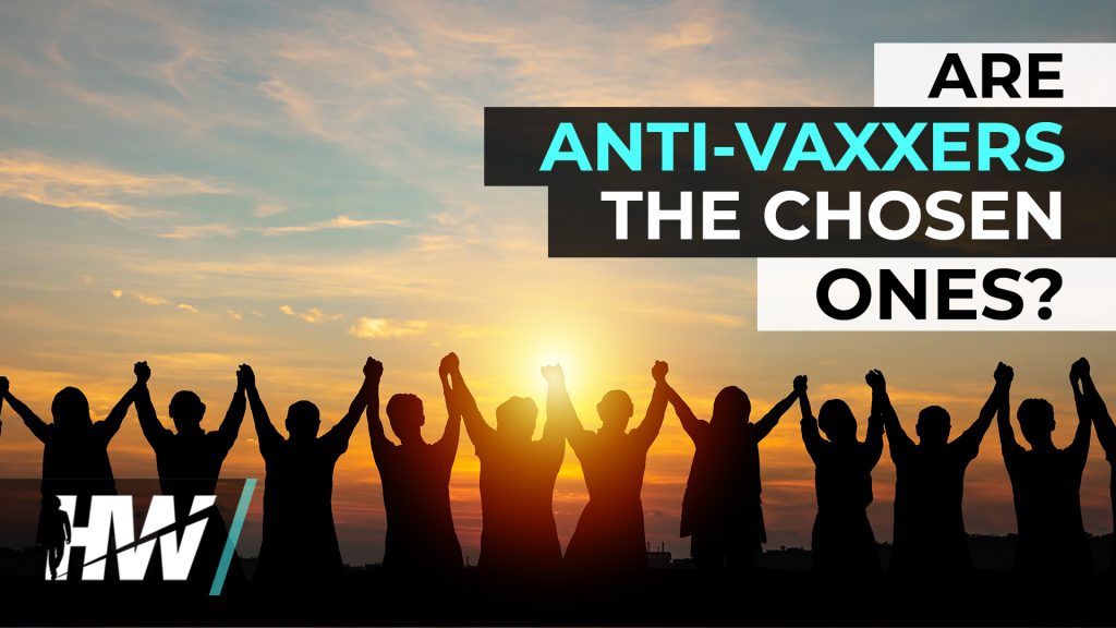 ARE ANTI-VAXXERS THE CHOSEN ONES?