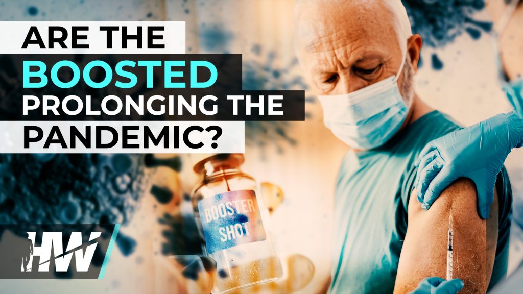 ARE THE BOOSTED PROLONGING THE PANDEMIC?