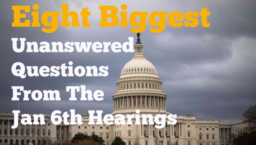 SATIRE – Eight Biggest Unanswered Questions From The Jan 6th Hearings