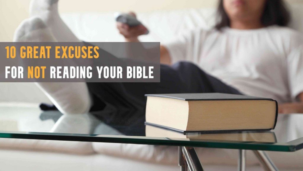SATIRE – 10 Great Excuses For Not Reading Your Bible