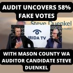Audit Uncovers 58% Fake Votes – With Mason County WA Auditor Candidate Steve Duenkel (Ep.59)