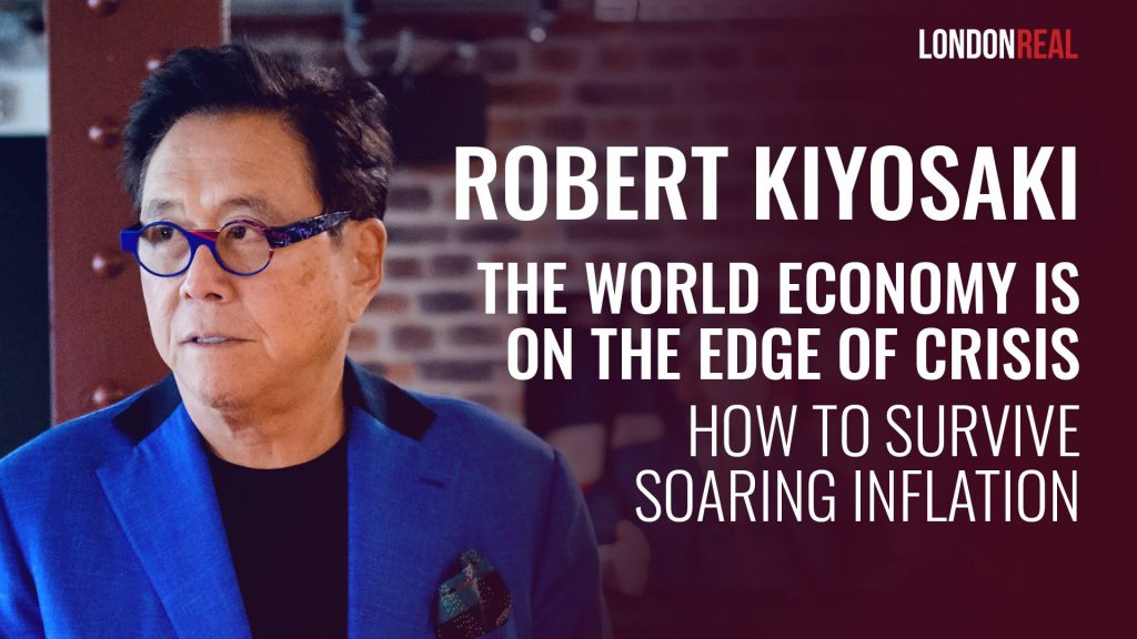Robert Kiyosaki – The World Economy Is On The Edge Of Crisis: How To Survive Soaring Inflation