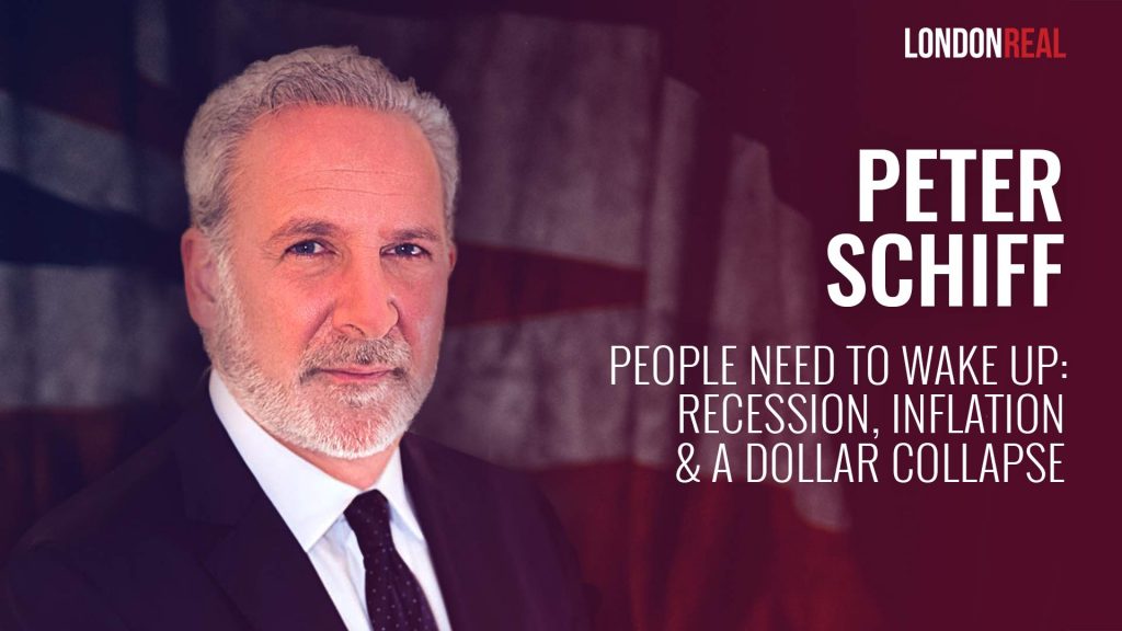 Peter Schiff – People Need to Wake Up: Recession, Inflation & A Dollar Collapse