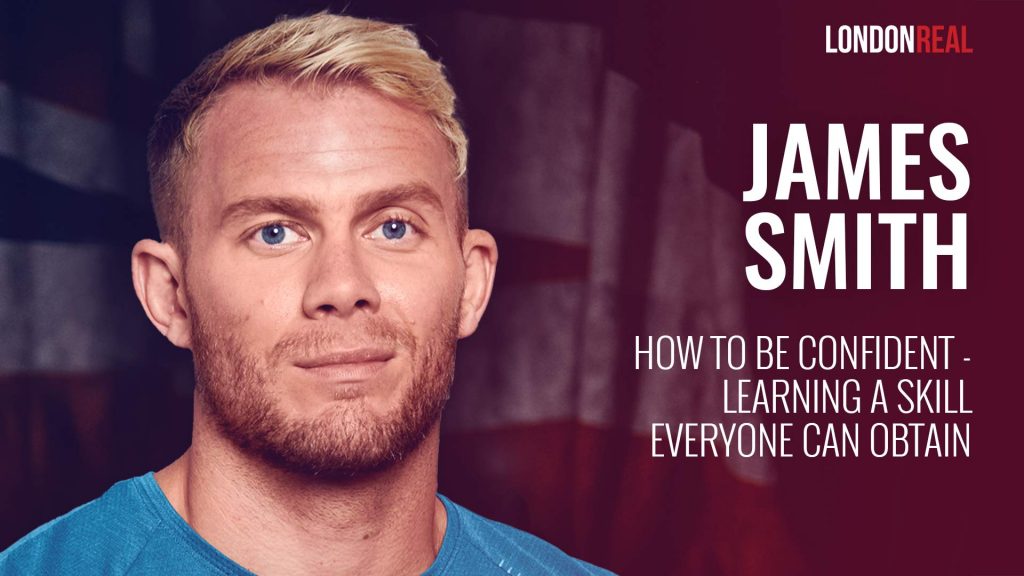 James Smith – How To Be Confident: Learning A Skill Everyone Can Obtain