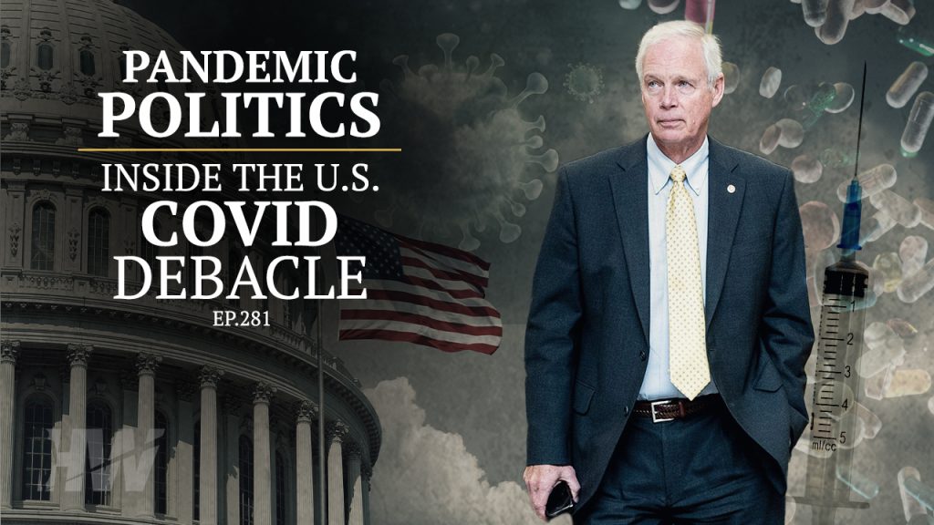 Episode 281: PANDEMIC POLITICS: INSIDE THE U.S. COVID DEBACLE