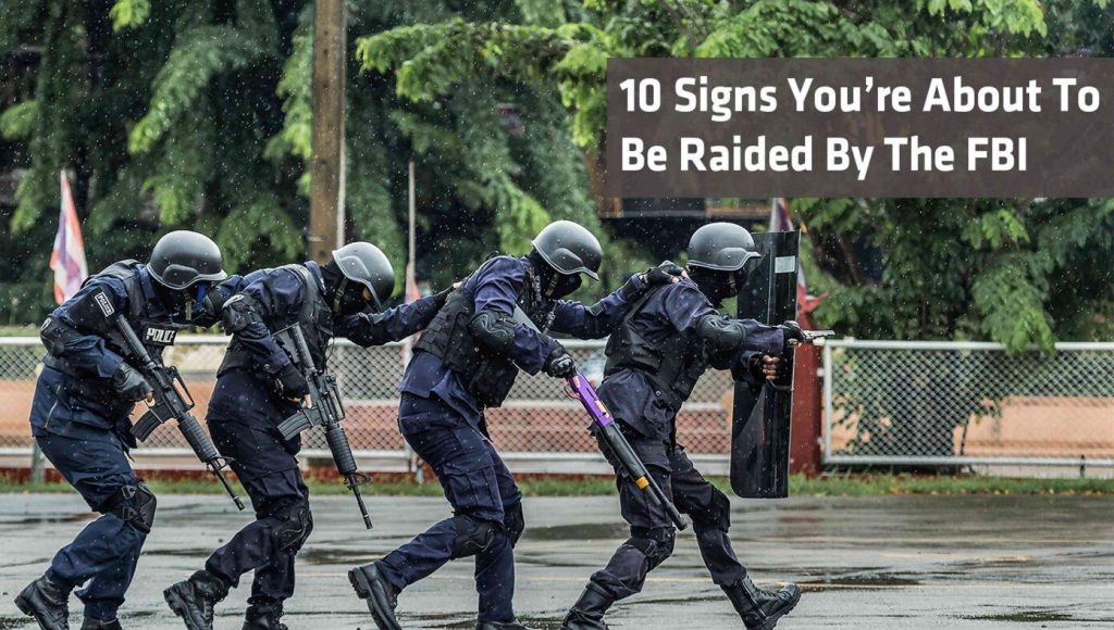 SATIRE – 10 Telltale Signs You’re About To Get Raided By The FBI