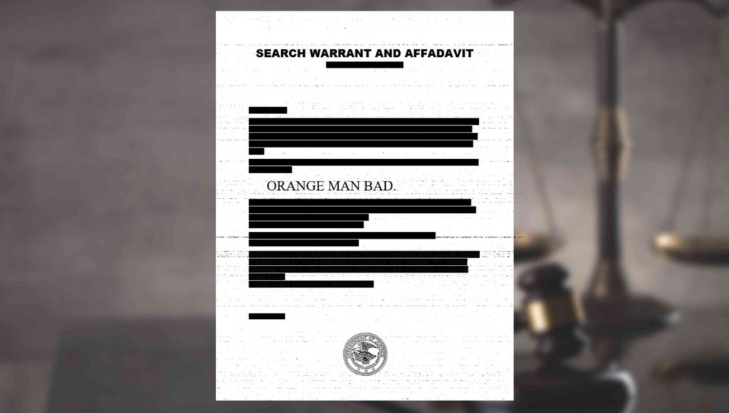 SATIRE – Redacted Affidavit Just Says ‘Orange Man Bad’