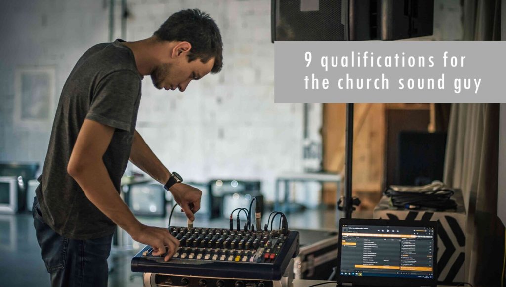 SATIRE – Do You Have What It Takes To Be The Church Sound Guy? 9 Qualifications