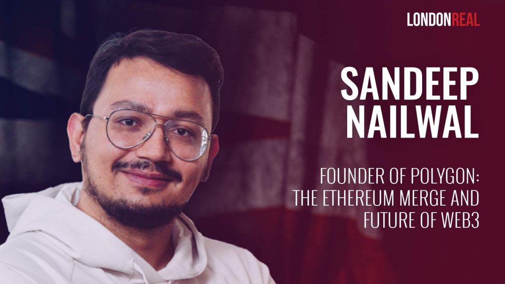 Sandeep Nailwal – Founder of Polygon: The Ethereum Merge and Future of Web3