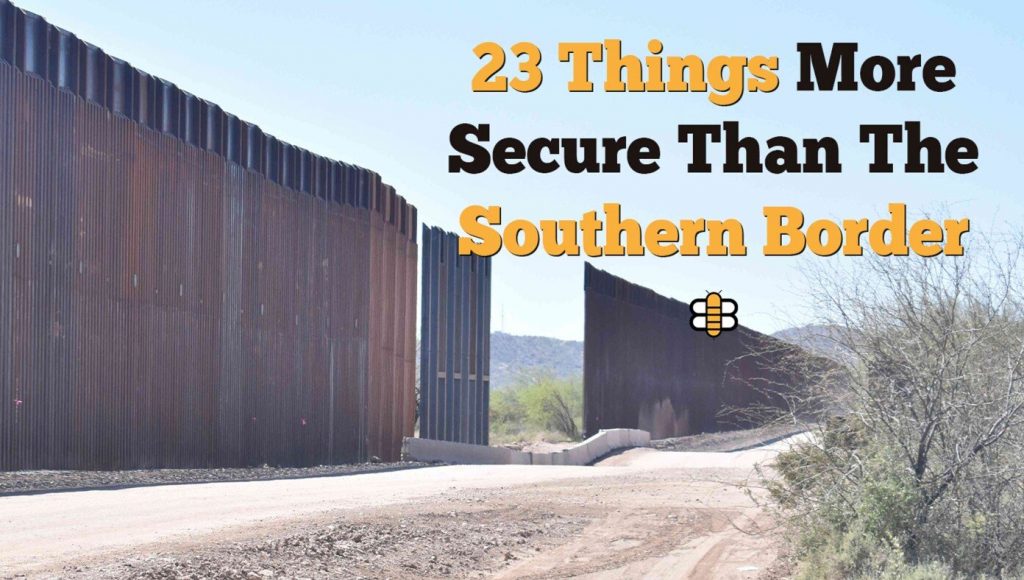 SATIRE – 23 Things More Secure Than The Southern Border