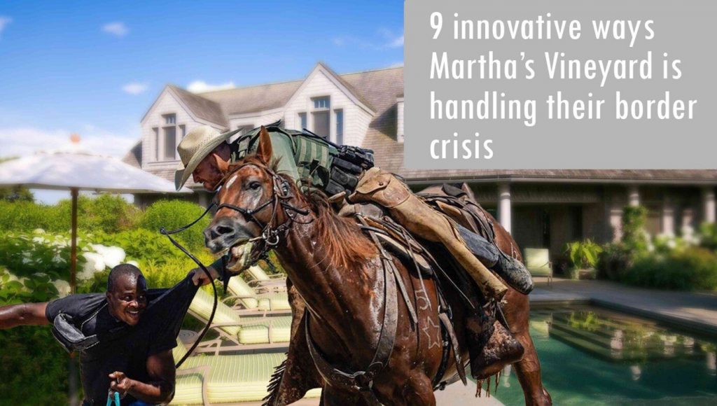 SATIRE – 9 Innovative Ways Martha’s Vineyard Is Handling Its Border Crisis