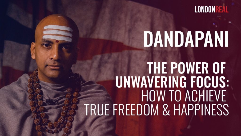 Dandapani – The Power Of Unwavering Focus: How To Achieve True Freedom & Happiness