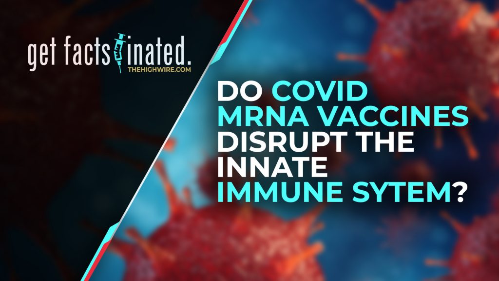 DO COVID MRNA VACCINES DISRUPT THE INNATE IMMUNE SYSTEM?