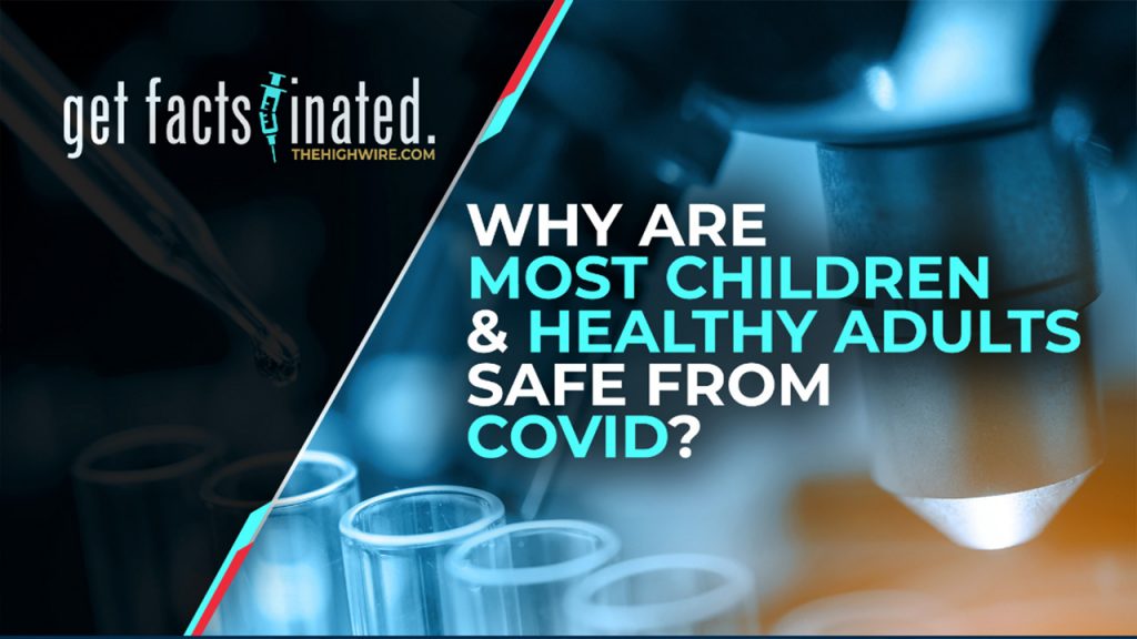 WHY ARE MOST CHILDREN & ADULTS SAFE FROM COVID?