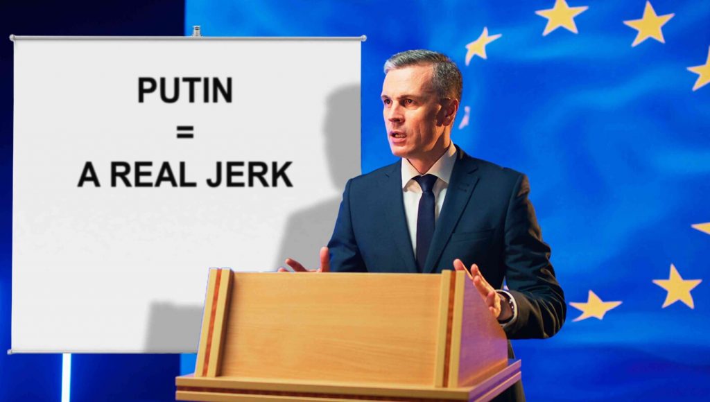 SATIRE – EU Unanimously Votes To Designate Vladimir Putin ‘A Real Jerk’