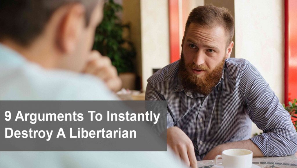 SATIRE – 9 Arguments To Instantly Destroy A Libertarian