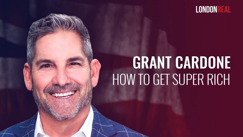 Grant Cardone – How to Get Super Rich: The Secrets to 10X Everything