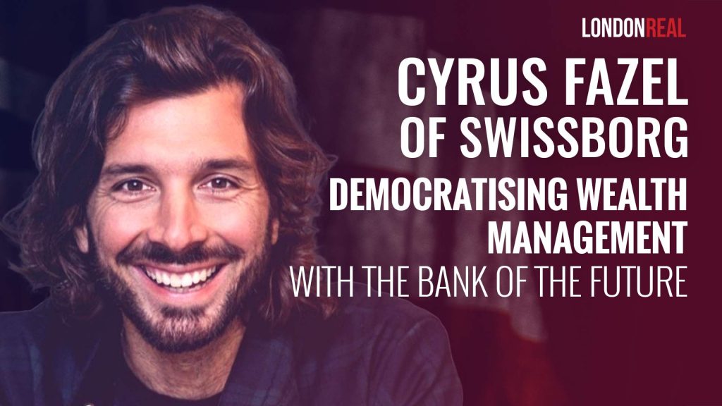 Cyrus Fazel of Swissborg – Democratising Wealth Management With The Bank Of The Future