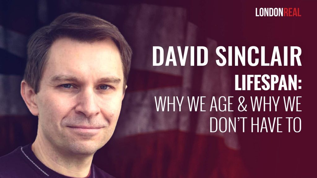 Dr David Sinclair – Lifespan: Why We Age & Why We Don’t Have To