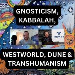 Gnosticism, Kabbalah, Westworld, Dune & Transhumanism (Ep.77)