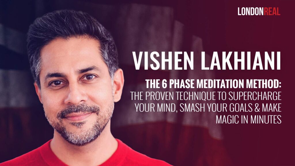 Vishen Lakhiani – The 6 Phase Meditation Method: The Proven Technique To Supercharge Your Mind, Smash Your Goals & Make Magic In Minutes