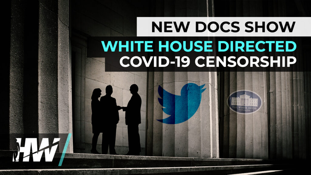 NEW DOCS SHOW WHITE HOUSE DIRECTED COVID-19 CENSORSHIP