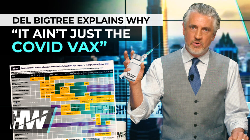 DEL BIGTREE EXPLAINS WHY “IT AIN’T JUST THE COVID VAX”