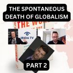 The Spontaneous Death Of Globalism – Part 2 (Ep.81)