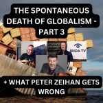 The Spontaneous Death Of Globalism – Part 3 (Ep.82)