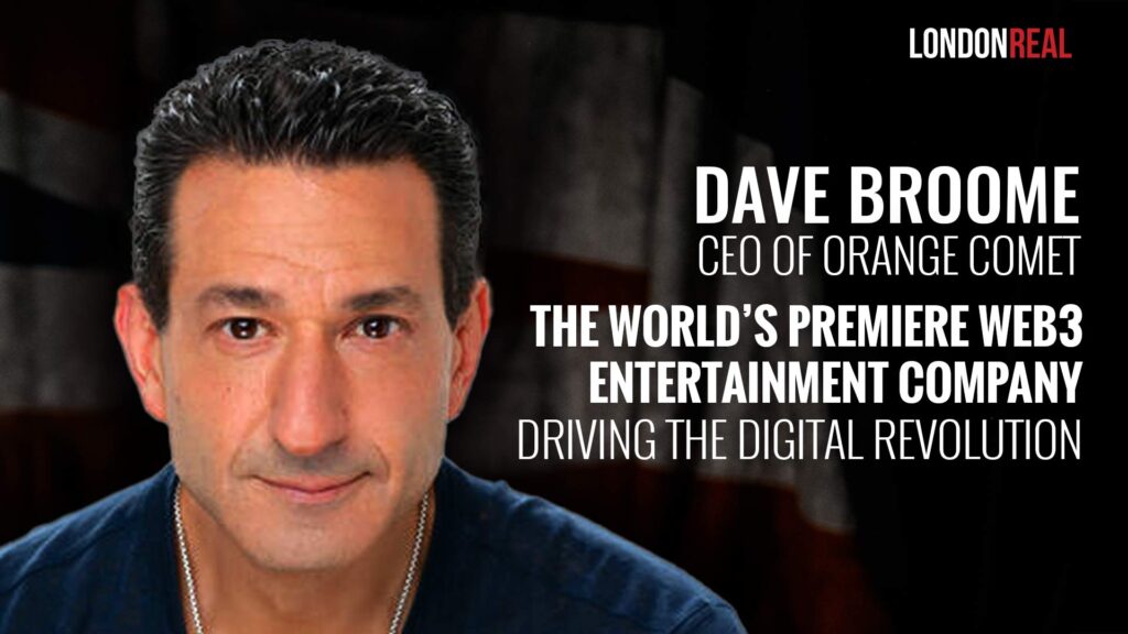 Dave Broome – CEO of Orange Comet: The World’s Premiere Web3 Entertainment Company Driving the Digital Revolution