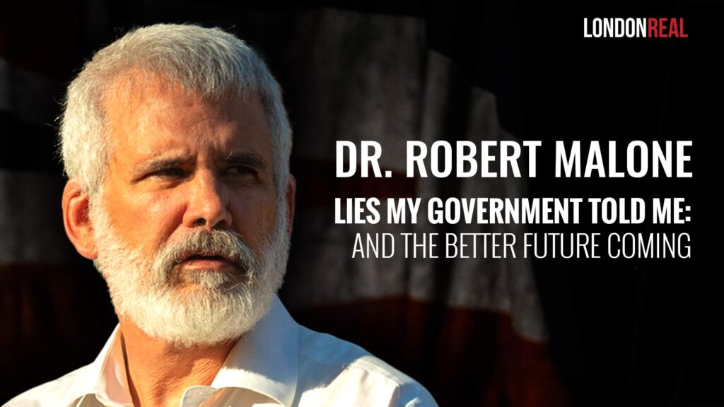 Dr Robert Malone – Lies My Government Told Me: And the Better Future Coming