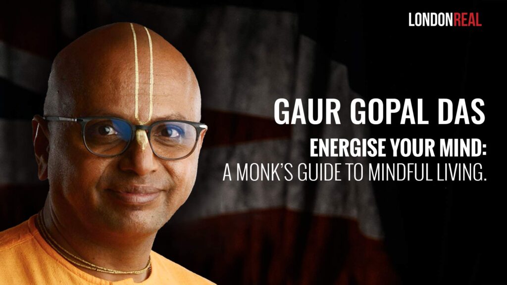 Gaur Gopal Das – Energise Your Mind: A Monk’s Guide To Mindful Living