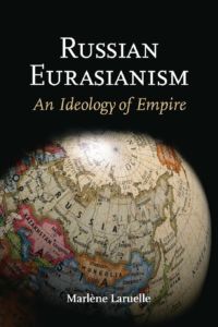 Russian Eurasianism: Its History & Core Ideas