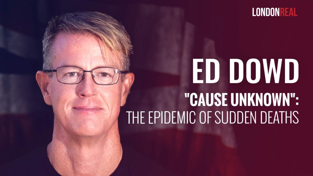 Ed Dowd – “Cause Unknown”: The Epidemic of Sudden Deaths