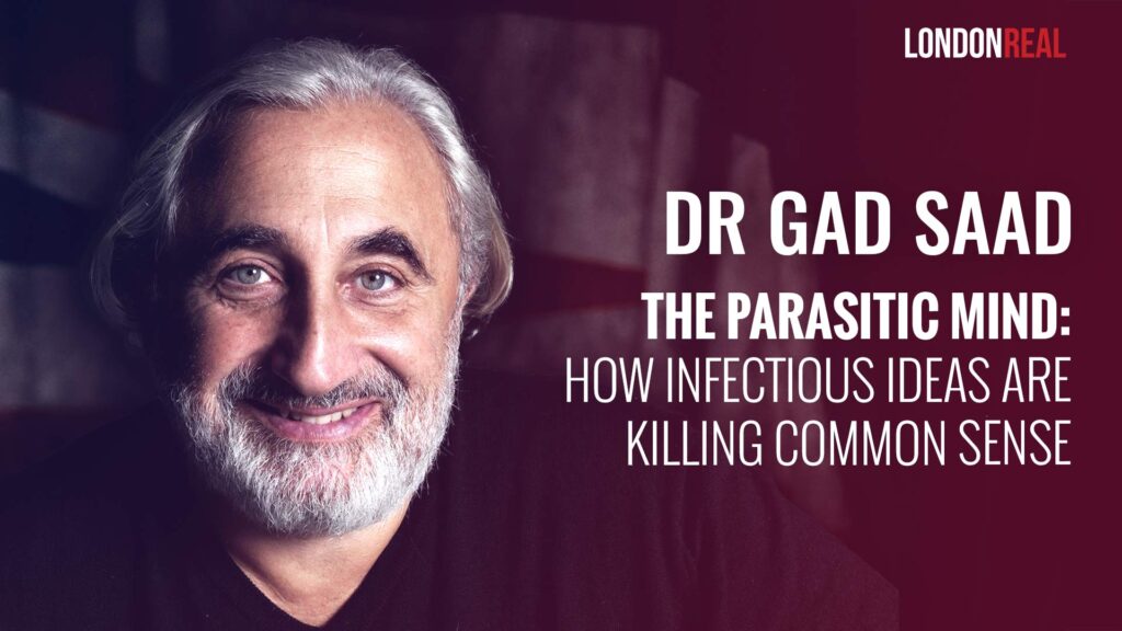 Dr Gad Saad – The Parasitic Mind: How Infectious Ideas Are Killing Common Sense