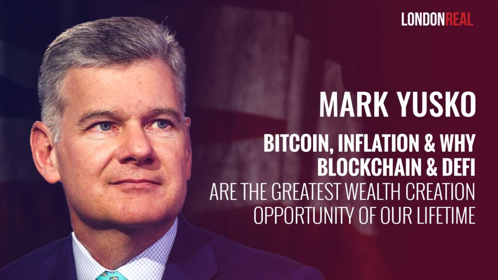 Mark Yusko – Bitcoin, Inflation & Why Blockchain & DeFi Are The Greatest Wealth Creation Opportunity Of Our Lifetime