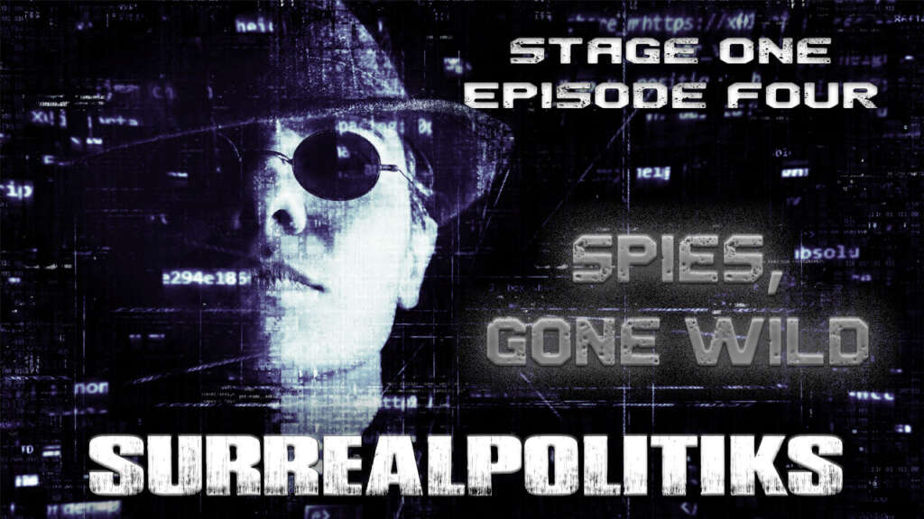 On The Next Episode of SurrealPolitiks: Spies, Gone Wild – Mondays at 9:30pm Eastern.