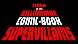 Clash of the Billionaire Comic-Book Supervillains