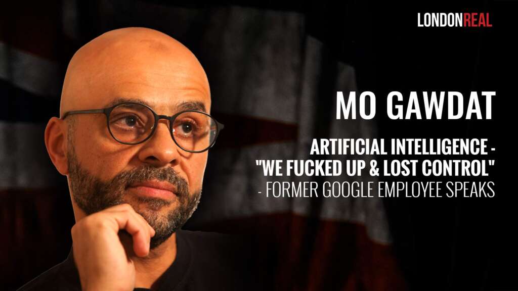 Mo Gawdat – Artificial Intelligence: “We Fucked Up & Lost Control” – Former Google Employee Speaks