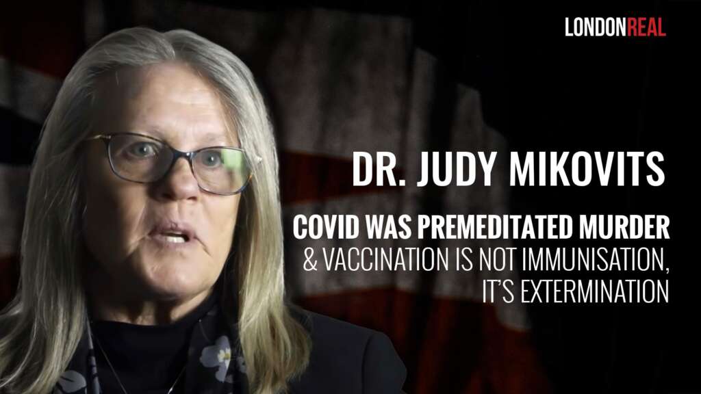 Dr Judy Mikovits – Covid Was Premeditated Murder & Vaccination Is Not Immunisation, It’s Extermination