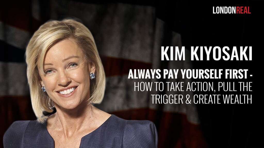 Kim Kiyosaki – Always Pay Yourself First: How to Take Action, Pull The Trigger & Create Wealth